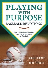 bokomslag Playing with Purpose: Baseball Devotions: 180 Spiritual Truths Drawn from the Great Game of Baseball