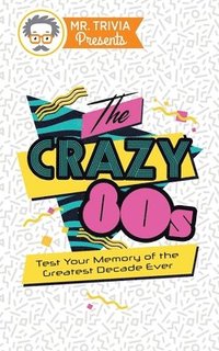 bokomslag Mr. Trivia Presents: The Crazy 80s: Test Your Memory of the Greatest Decade Ever