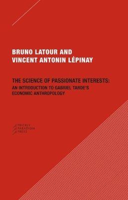 Bruno Latour, Vincent Antonin Lepinay - Science of Passionate Interests, Häftad