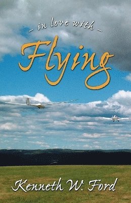 Kenneth W Ford - In Love with Flying, Häftad