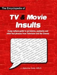 bokomslag The Encyclopedia of TV & Movie Insults: A pop culture guide to put-downs, paybacks and other foul phrases from Television and the Cinema