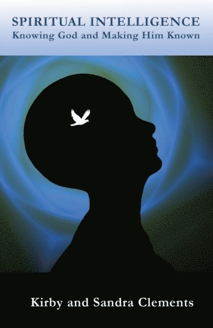 Spiritual Intelligence: Knowing God and Making Him Known