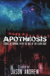 Apotheosis: Stories of Human Survival After the Rise of the Elder Gods 1