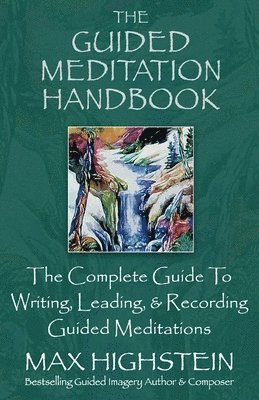bokomslag The Guided Meditation Handbook: The Complete Guide to Writing, Leading, & Recording Guided Meditations