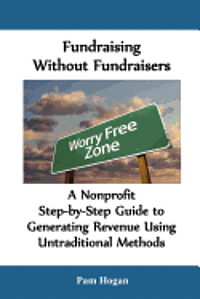 bokomslag Fundraising without Fundraisers: A Nonprofit Step-by-Step Guide to Generating Revenue Using Untraditional Methods