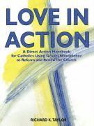 bokomslag Love in Action: A Direct-Action Handbook for Catholics Using Gospel Nonviolence to Reform and Renew the Church