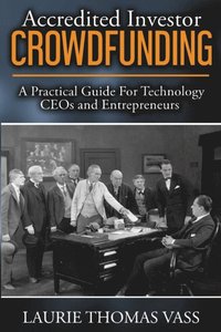 bokomslag Accredited Investor CrowdFunding: A Practical Guide For Technology CEOs and Entrepreneurs