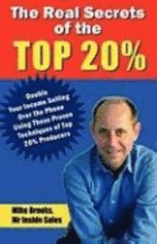 bokomslag The Real Secrets of the Top 20%: How to Double Your Income Selling Over the Phone