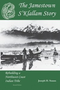 bokomslag The Jamestown S'Klallam Story: Rebuilding a Northwest Coast Indian Tribe