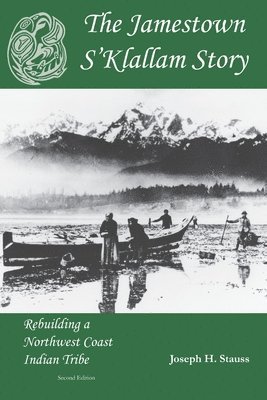 The Jamestown S'Klallam Story: Rebuilding a Northwest Coast Indian Tribe 1