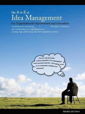 The A to Z of Idea Management for Organizational Improvement and Innovation 3rd Edition 1