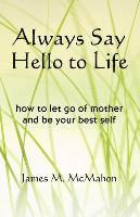 James M McMahon, James M. McMahon - Always Say Hello to Life, Häftad