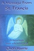 Cheri Harris - A Message from St. Francis: An Ancient Mystic Speaks to the Modern World, Häftad
