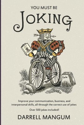 bokomslag You Must Be Joking: Improve your communication, business, and interpersonal skills, all through the correct use of jokes.