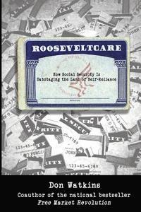 bokomslag Rooseveltcare: How Social Security is Sabotaging the Land of Self-Reliance