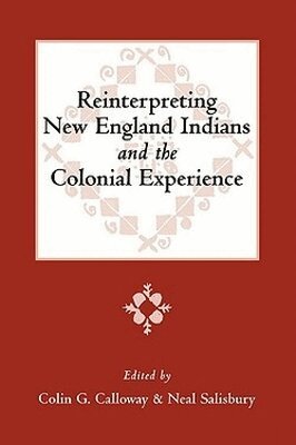 Colin G. Calloway, Neal Salisbury, Colin G. Calloway, Neal Salisbury - Reinterpreting New England Indians and the Colonial Experience, Häftad