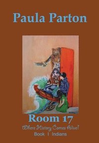 bokomslag Room 17 &quot;Where History Comes Alive!&quot; Book I-Indians