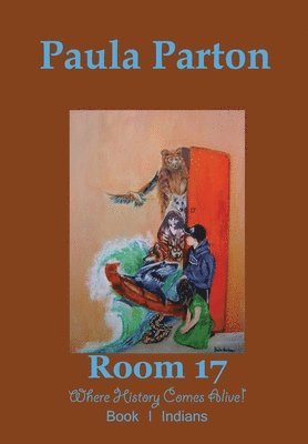 Room 17 "Where History Comes Alive!" Book I-Indians