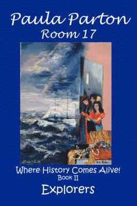 bokomslag Room 17 &quot;Where History Comes Alive!&quot; Book II, Explorers