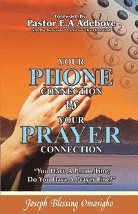 Your Phone Connection Vs Your Prayer Connection: If you have a phone line, Do you have a prayer line? 1