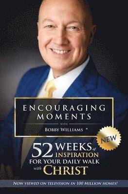 Encouraging Moments with Bobby Williams: 52 Weeks of Inspiration for Your Daily Walk with Christ 1