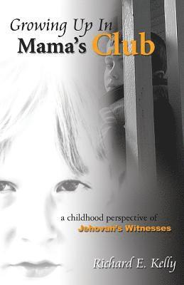 Richard E. Kelly - Growing Up In Mama's Club - 3rd Edition, Häftad
