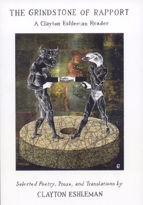 Clayton Eshleman - Grindstone of Rapport, Häftad