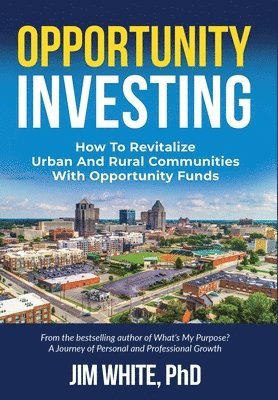 Opportunity Investing: How To Revitalize Urban And Rural Communities With Opportunity Funds 1