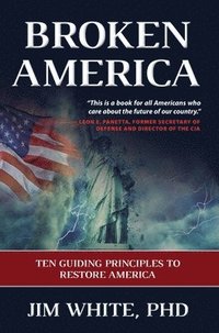 bokomslag Broken America: Ten Guiding Principles to Restore America