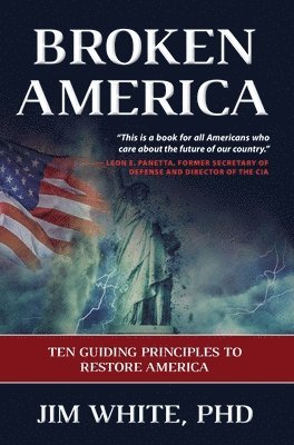 Broken America: Ten Guiding Principles to Restore America 1