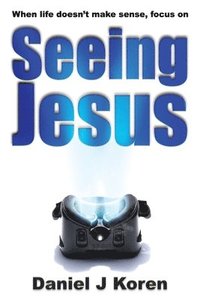 bokomslag When life doesn't make sense, focus on SEEING JESUS