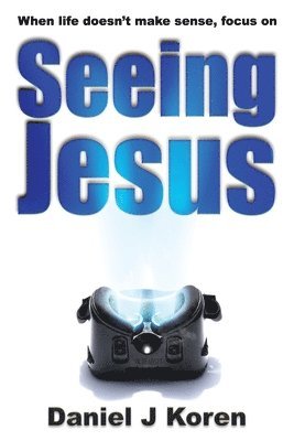 bokomslag When life doesn't make sense, focus on SEEING JESUS