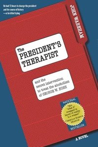 bokomslag The President's Therapist: and the secret intervention to treat the alcoholism of George W. Bush