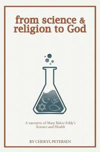 bokomslag from science & religion to God: a narrative of Mary Baker Eddy's 'Science and Health'