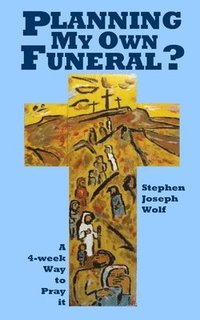 bokomslag Planning My Own Funeral?: A Four Week Way to Pray It
