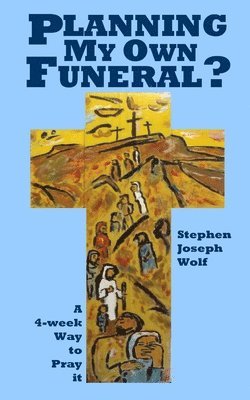 Planning My Own Funeral?: A Four Week Way to Pray It 1