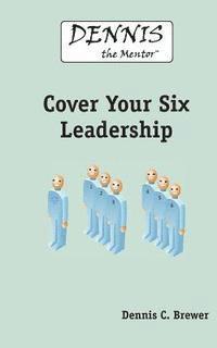 bokomslag Dennis The Mentor Cover Your Six Leadership