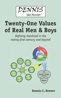 bokomslag Dennis the Mentor (TM) Twenty-One Values of Real Men and Boys: Defining manhood in the twenty-first century and beyond