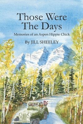 Those Were the Days: Memories of an Aspen Hippie Chick 1