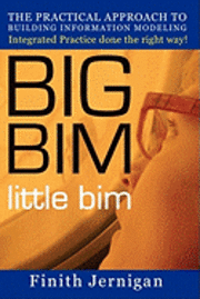 bokomslag BIG BIM little Bim: The Practical Approach to Building Information Modeling Integrated Practice done the right Way!