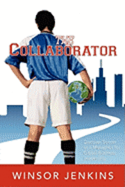bokomslag The Collaborator: Discover Soccer as a Metaphor for Global Business Leadership