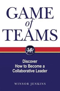 bokomslag Game of Teams: Discover How to Become a Collaborative Leader