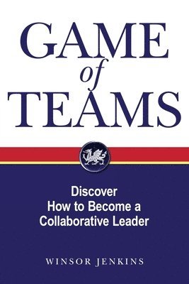 Game of Teams: Discover How to Become a Collaborative Leader 1