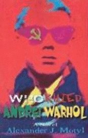 Who Killed Andrei Warhol: The American Diary of a Soviet Journalist 1