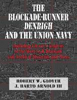 Robert W. Glover, J. Barto Arnold III - The Blockade-Runner Denbigh and the Union Navy: Including Glover's Analysis of the West Gulf Blockade and Archival Materials and Notes, Häftad