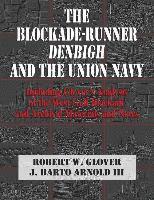 The Blockade-Runner Denbigh and the Union Navy: Including Glover's Analysis of the West Gulf Blockade and Archival Materials and Notes 1