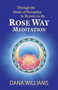 bokomslag Through the Doors of Perception to Heaven Via the Rose Way Meditation