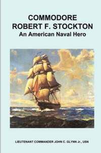 bokomslag Commodore Robert F. Stockton, an American Naval Hero