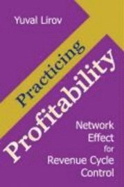 bokomslag Practicing Profitability - Billing Network Effect for Revenue Cycle Control in Healthcare Clinics and Chiropractic Offices: Collections, Audit Risk, S