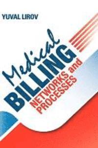 bokomslag Medical Billing Networks and Processes - Profitable and Compliant Revenue Cycle Management in the Internet Age